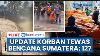 🔴 LIVE: Korban Tewas Banjir Bandang dan Longsor di Seluruh Sumatera Meningkat Menjadi 127
