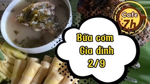 Bữa cơm gia đình ngày quốc khánh 2/9 | Ăn ngon là hết buồn cùng cafe 7h