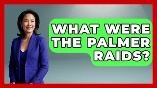 What Were The Palmer Raids? - Socialism Explained
