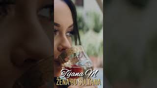 Tijana M | Žena od sultana #TijanaM  #TijanaMilentijevic #ZenaOdSultana #balkan