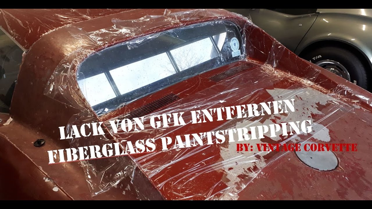 Corvette Fiberglass Paint Stripping / GFK Lack entfernen YouTube