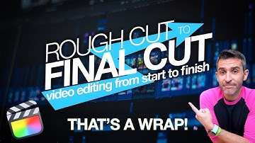 Rough Cut to Final Cut: That