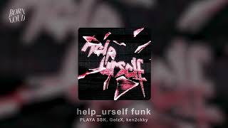 help_urself funk - PLAYA SSK, GolzX, ken2ckky