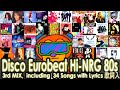 Disco Eurobeat Hi-NRG 80’s 3rd Mix, Feat. PWL, Italo, EWF and more!! 80年代ユーロビートを全曲歌詞入りノンストップでお届け！
