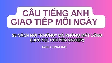 Tiếng Anh Giao Tiếp: Các Cách Từ Chối Lịch Sự (Polite Refusals) | Daily English