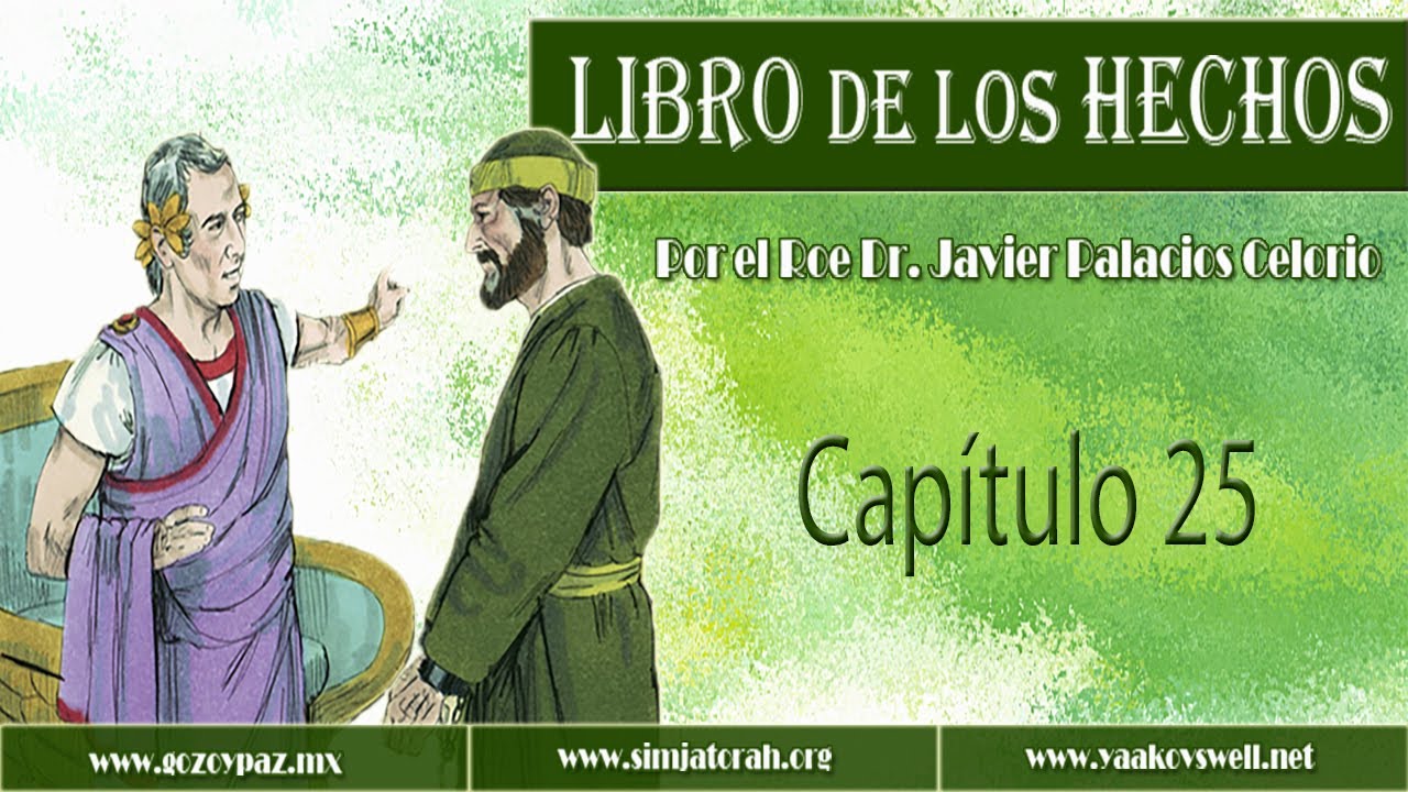 El Libro de los hechos Capítulo 25 por el Roeh Dr. Javier Palacios Celorio - Kehila Gozo y Paz