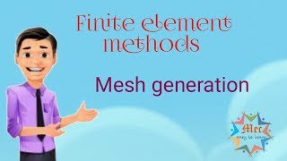Mesh generation in finite element method