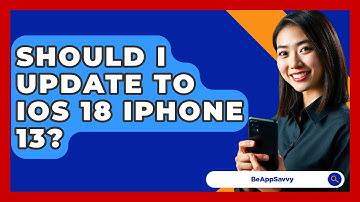 Should I Update to iOS 18 iPhone 13? - Be App Savvy