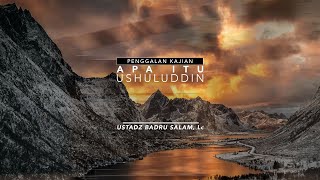 Pk Apa Itu Ushuluddin? - Ust Badru Salam, Lc