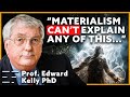 Harvard PhD On Paranormal Case Studies | Prof. Edward Kelly PhD