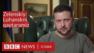 Зеленский: Биз Луҳанскни қайтарамиз - BBC News O'zbek