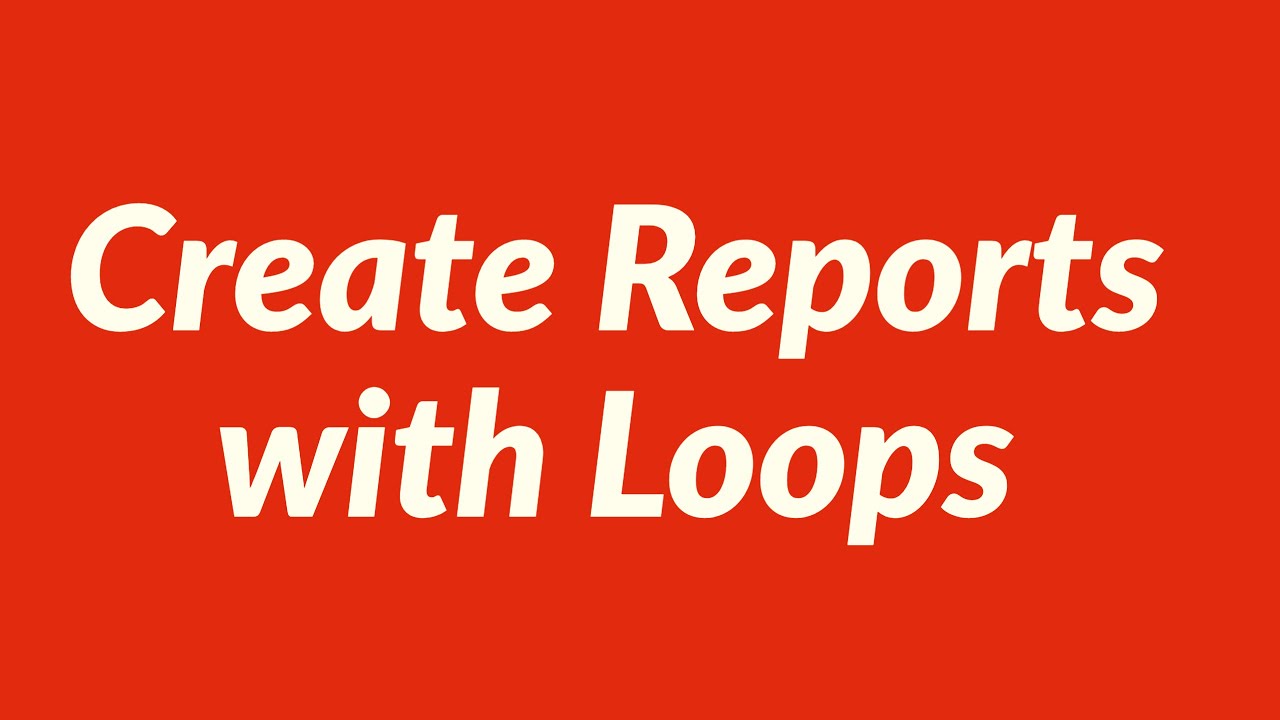 Create Reports with Loops - YouTube