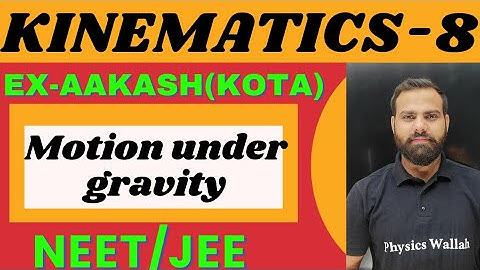 KINEMATICS 8 | MOTION UNDER GRAVITY -1 |