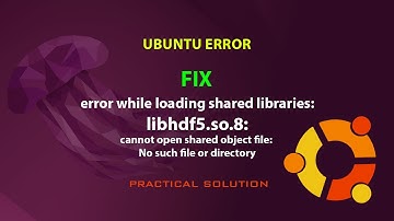 UBUNTU FIX:  error while loading shared libraries: libhdf5.so.8: