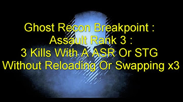 Ghost Recon Breakpoint : Assault Rank 3 : 3 Kills With A ASR Or STG Without Reloading Or Swapping x3
