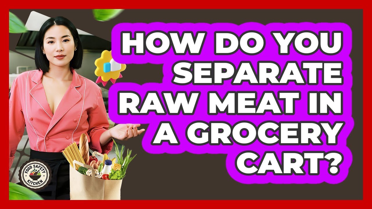How Do You Separate Raw Meat In A Grocery Cart?