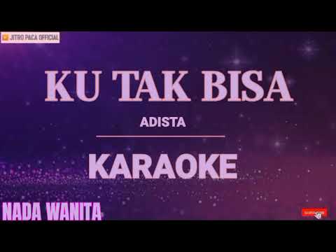 Adista - Ku Tak Bisa || Karaoke Nada Wanita ||