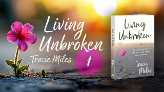 Living Unbroken | Session 1 | Tracie Miles | Reclaiming Your Life and Your Heart after Divorce