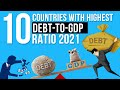 Top 10 Countries with Highest Debt To GDP Ratio 2021