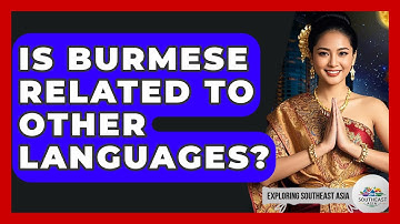 Is Burmese Related To Other Languages? - Exploring Southeast Asia