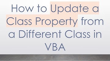 How to Update a Class Property from a Different Class in VBA