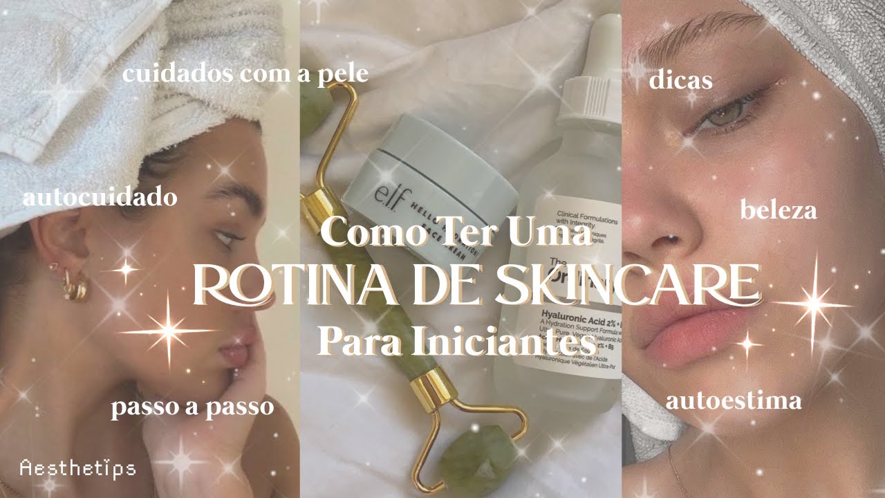 APRENDA A COMO TER UMA ROTINA DE SKIN CARE Passo A Passo De Uma