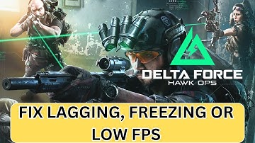 How To Fix Delta Force: Hawk Ops Lagging/Stuttering/Low FPS Drop/Freezing Issue On PC