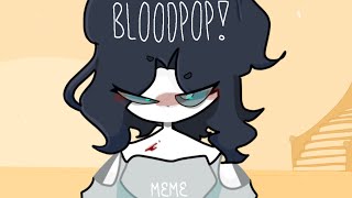 BLOODPOP! || Animation meme