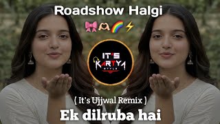 Ek Dilruba Hai  Roadshow Halgi Mix  Trending Mix  Its Ujjwal Remix 