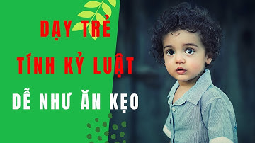 Dạy con kỷ luật dễ như ăn kẹo - Nguyễn Thị Lanh