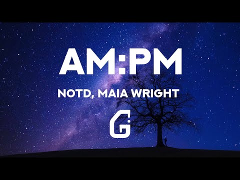 AM:PM - NOTD, Maia Wright (Lyrics)