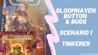 Gloomhaven Button and Bugs: Scenario 1 with the Tinkerer