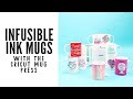 Infusible Ink Mugs with the Cricut Mug Press - Layering, Full Wrap, and More