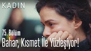 Bahar, Kısmet ile yüzleşiyor! - Kadın 75. Bölüm