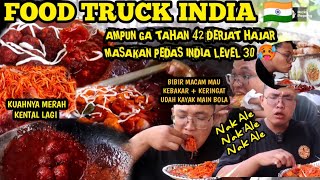 FOOD TRUCK INDIA 🇮🇳 GAK TAHAN MAKAN PEDAS DI MUSIM PANAS, SEMUA MENUNYA MASAKAN PEDAS LEVEL 30 🔥