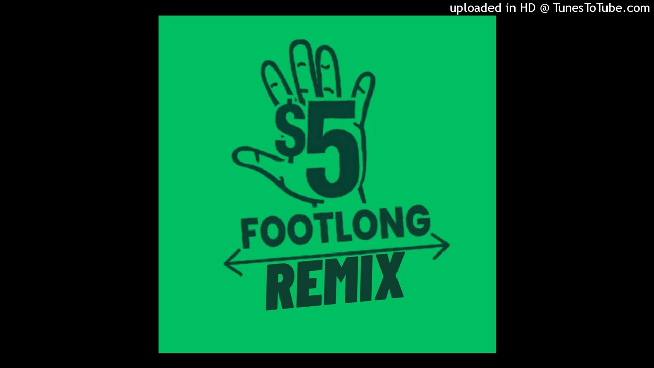Five dollar footlong remix