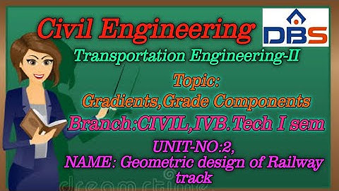 Gradient | Geometric Design of Railway Track | Transportation engineering | Civil Engineering | DBS