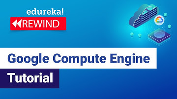 Google Compute Engine Tutorial | Google Compute Services Overview | GCP Training | Edureka REwind -3