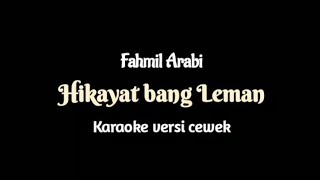Download lagu KARAOKE Hikayat bang Leman - Fahmil Arabi (nada cewek)