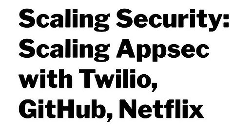 Scaling Security - Appsec