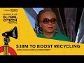 Coca-Cola Africa Commits $38M to Boost Recycling in Africa | Global Citizen Festival: Mandela 100
