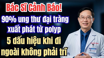 90% ung thư đại tràng xuất phát từ polyp — 5 dấu hiệu đi ngoài không phải trĩ