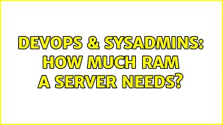 DevOps & SysAdmins: How much RAM a server needs? (2 Solutions!!) Net Worth