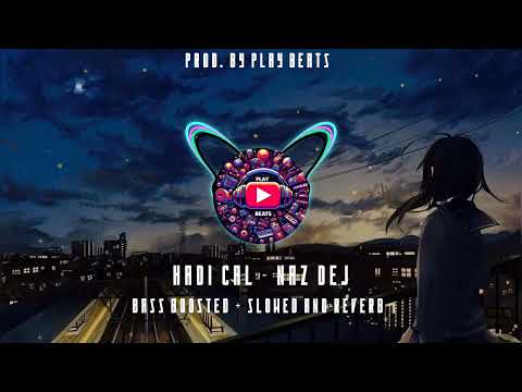 HADI CAL NAZ DEJ FT ELSEN PRO BASS BOOSTED SLOWED AND REVERB 