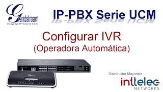 7.- Grandstream Ip-Pbx Serie Ucm, Configurar El Ivr Operadora Automática
