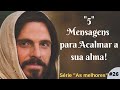 "5" (CINCO) MENSAGENS PARA ACALMAR A SUA ALMA!