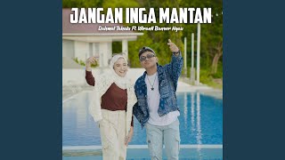 JANGAN INGA MANTAN (feat. Wiranti Banser Ngau)