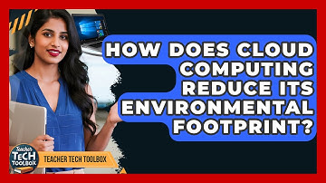 How Does Cloud Computing Reduce Its Environmental Footprint? - Teacher Tech Toolbox