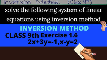 Inversion method for class 9th math ,exercise 1.6 solve equations by maqtrix inversion method