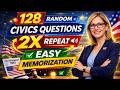 128 Civics Questions random 2026 for US Citizenship Interview - Repeat 2X Q&amp;A for Easy Memorization